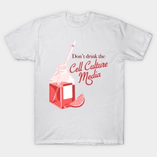 Dont drink the cell culture media T-Shirt